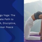 Ashtanga Yoga The Ultimate Path to Strength, Discipline, and Inner Peace