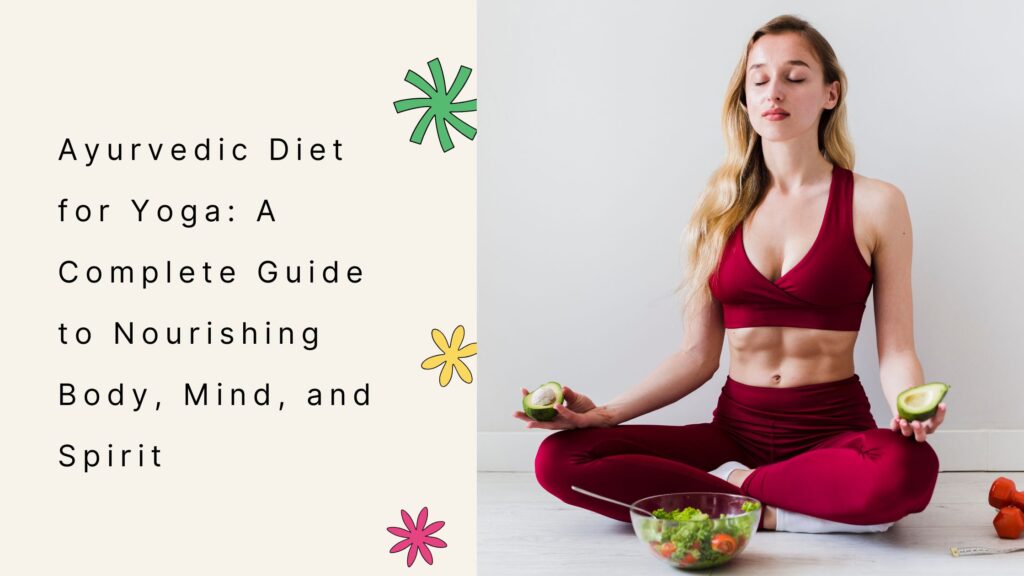 Ayurvedic Diet for Yoga A Complete Guide to Nourishing Body, Mind, and Spirit