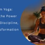 Bikram Yoga Unlock the Power of Heat, Discipline, and Transformation