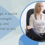 Chair Yoga A Gentle Path to Strength, Flexibility, and Stress Relief at Any Age