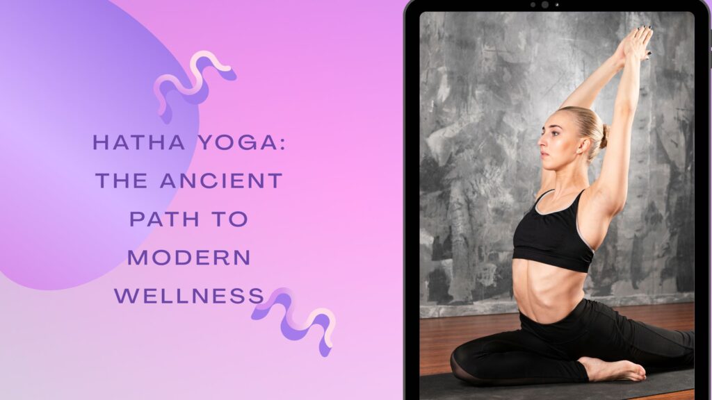 Hatha Yoga The Ancient Path to Modern Wellness