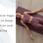 Restorative Yoga A Path to Deep Relaxation and Healing