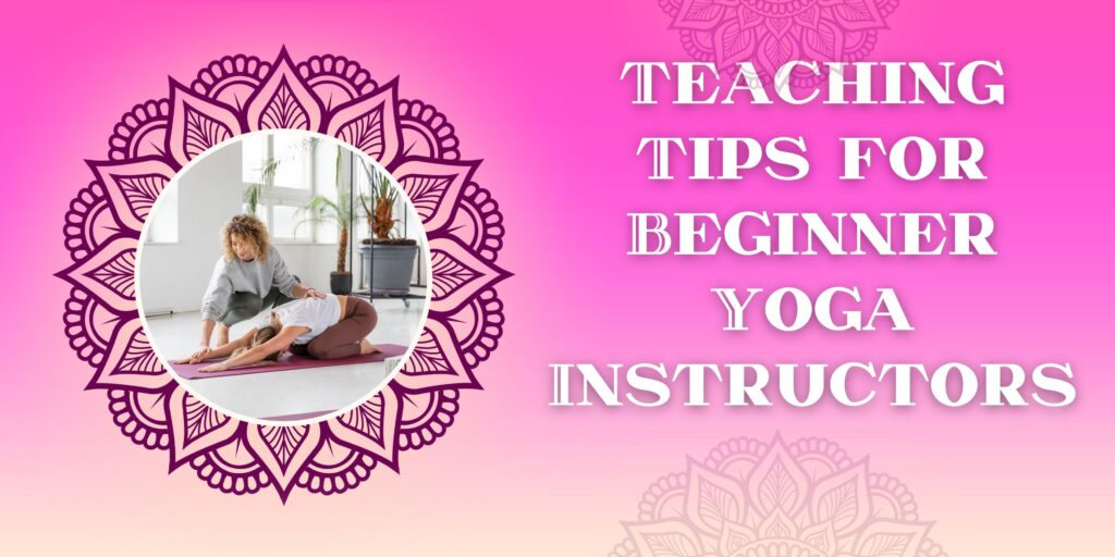 Teaching Tips for Beginner Yoga Instructors