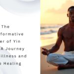 The Transformative Power of Yin Yoga A Journey into Stillness and Deep Healing