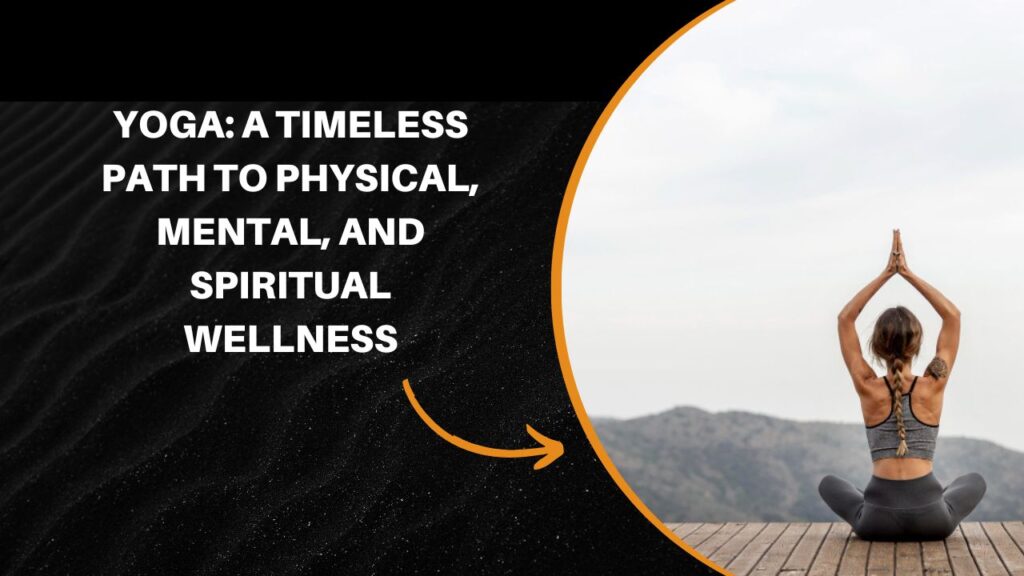 Yoga A Timeless Path to Physical, Mental, and Spiritual Wellness