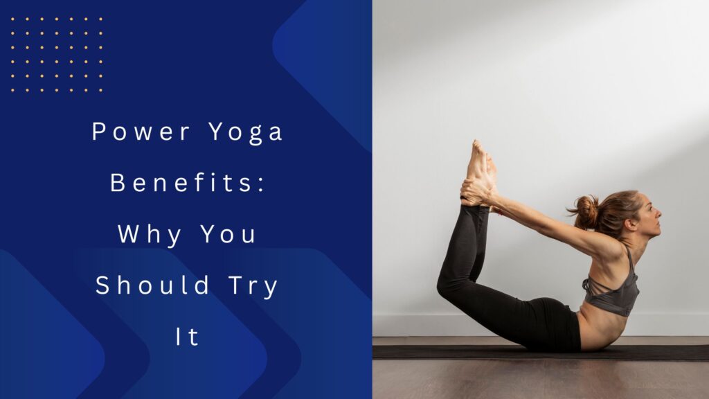 Power Yoga Benefits Why You Should Try It