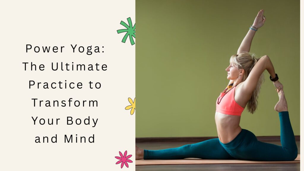 Power Yoga The Ultimate Practice to Transform Your Body and Mind