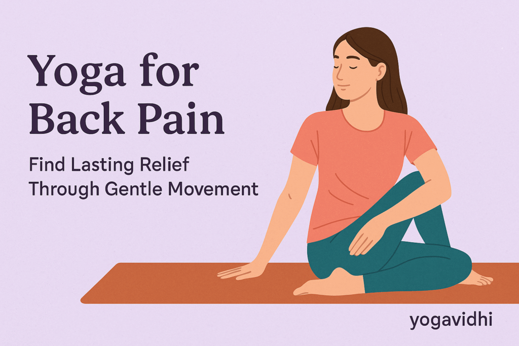 Yoga for Back Pain Find Lasting Relief Through Gentle Movement
