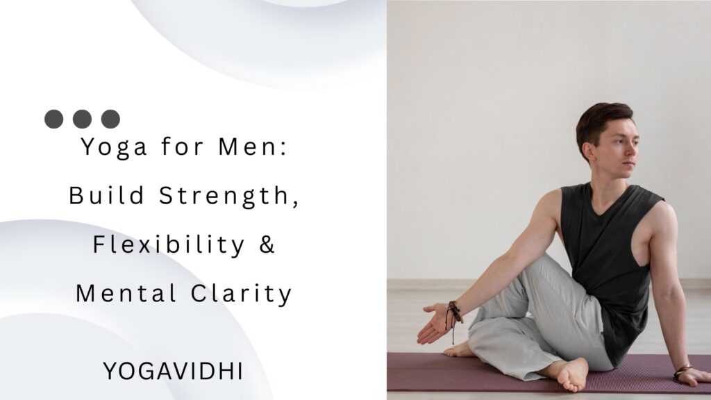 Yoga for Men Build Strength, Flexibility & Mental Clarity