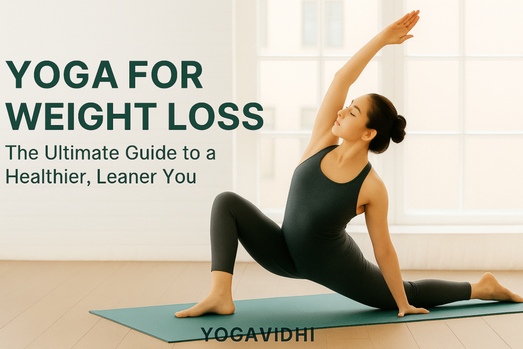 Yoga for Weight Loss The Ultimate Guide to a Healthier, Leaner You