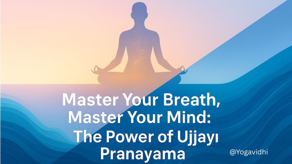 Ujjayi Pranayama – The Victorious Breath for Calm, Focus, and Inner Strength