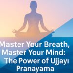 Ujjayi Pranayama – The Victorious Breath for Calm, Focus, and Inner Strength