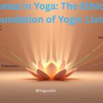 Yamas in Yoga The Ethical Foundation of Yogic Living
