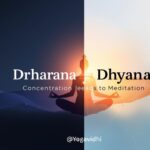 Dharana vs Dhyana Understanding the Difference Between Concentration and Meditation